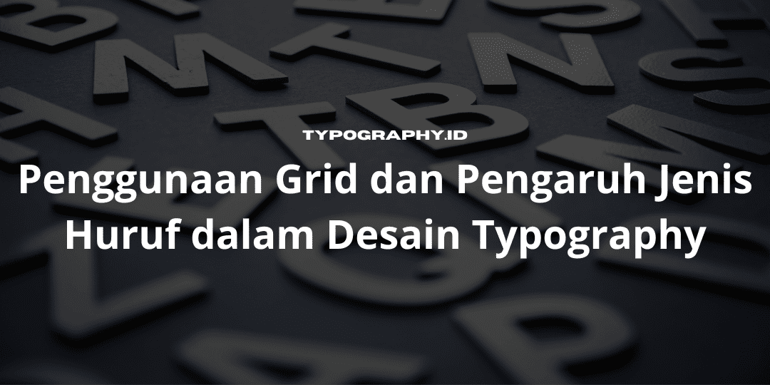 Penggunaan Grid dan Pengaruh Jenis Huruf dalam Desain Typography