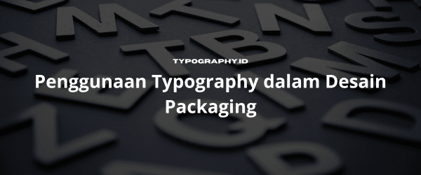 Penggunaan Typography dalam Desain Packaging