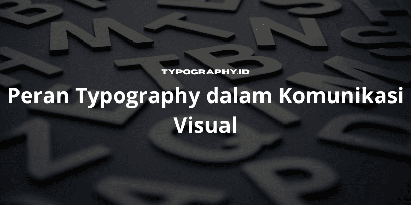 Peran Typography dalam Komunikasi Visual