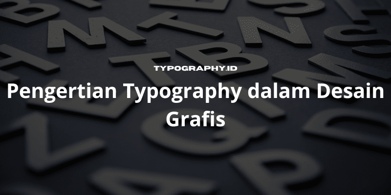 Pengertian Typography dalam Desain Grafis